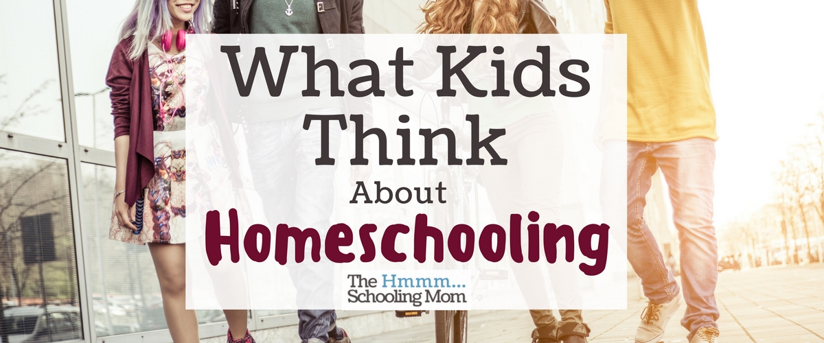 What Kids Think About Homeschooling
