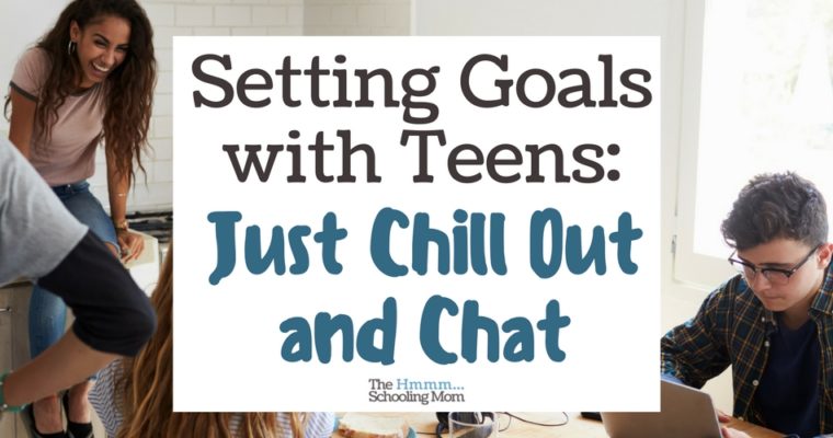 Setting Goals with Teens: Just Chill Out and Chat