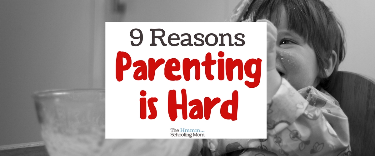 Parenting is Hard: 9 Reasons Why