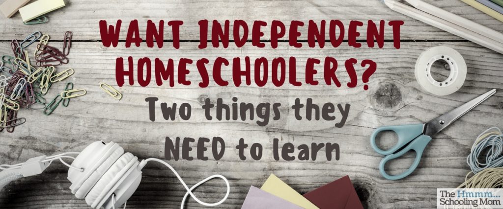 Wishing your homeschooler would be more independent? Here are two things that are a big part of independence...