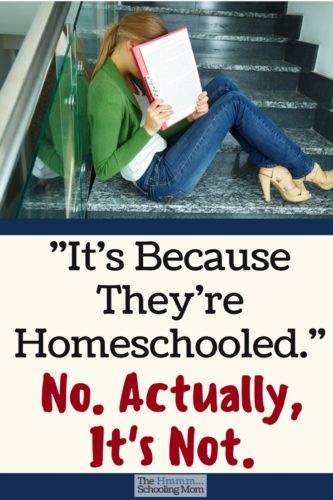 Is your kid shy? Overly chatty? Somehow doesn't do well in a group? It's obviously because they're homeschooled, right? No. It's not that at all.
