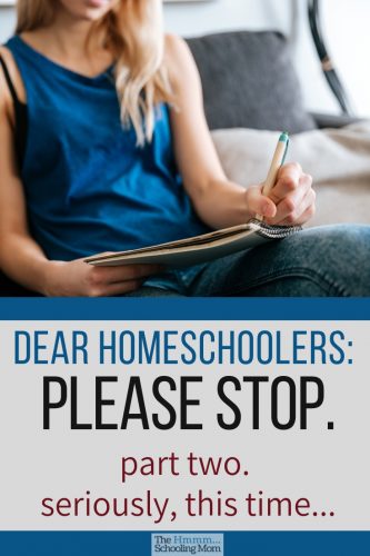 Seven *more* things that homeschoolers should stop doing if they want to live a stressfree and awesome homeschooling life. For real.