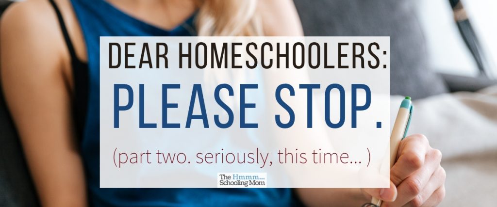 Seven *more* things that homeschoolers should stop doing if they want to live a stressfree and awesome homeschooling life. For real.