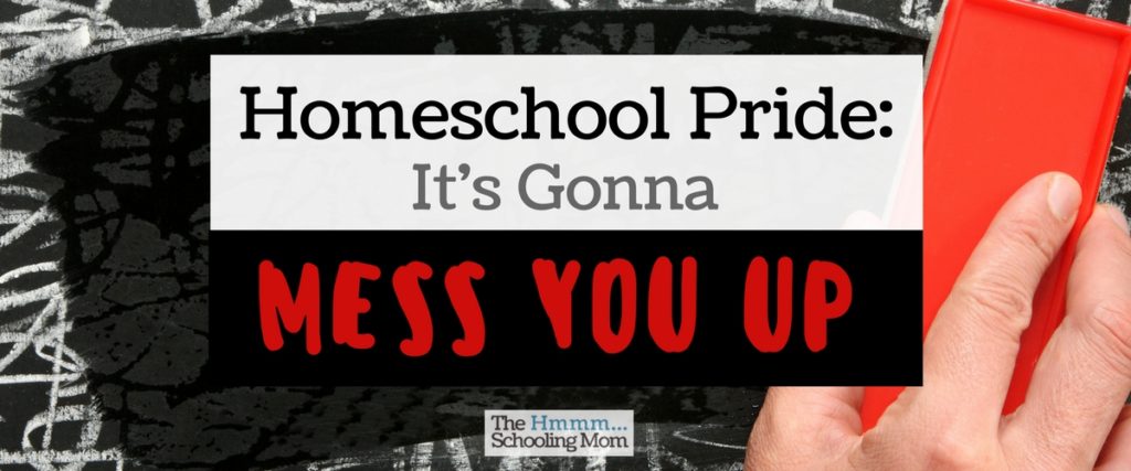 Of all the things that can get in the way of an awesome homeschool experience, homeschool pride is one that can mess it up the worst.