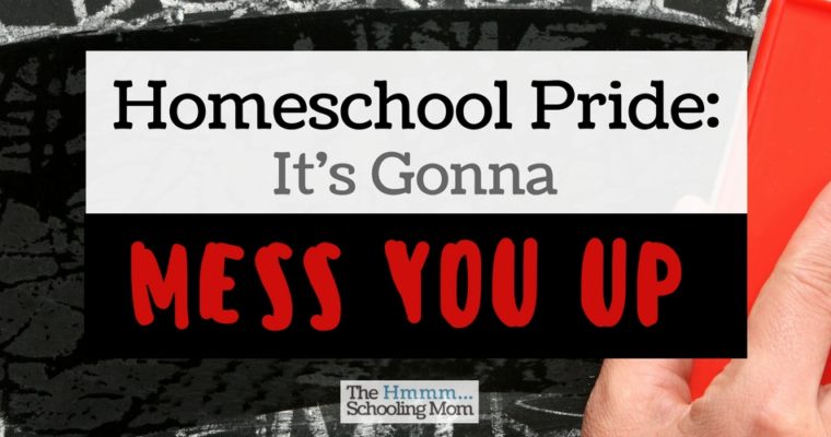 Homeschool Pride: It’s Gonna Mess You Up