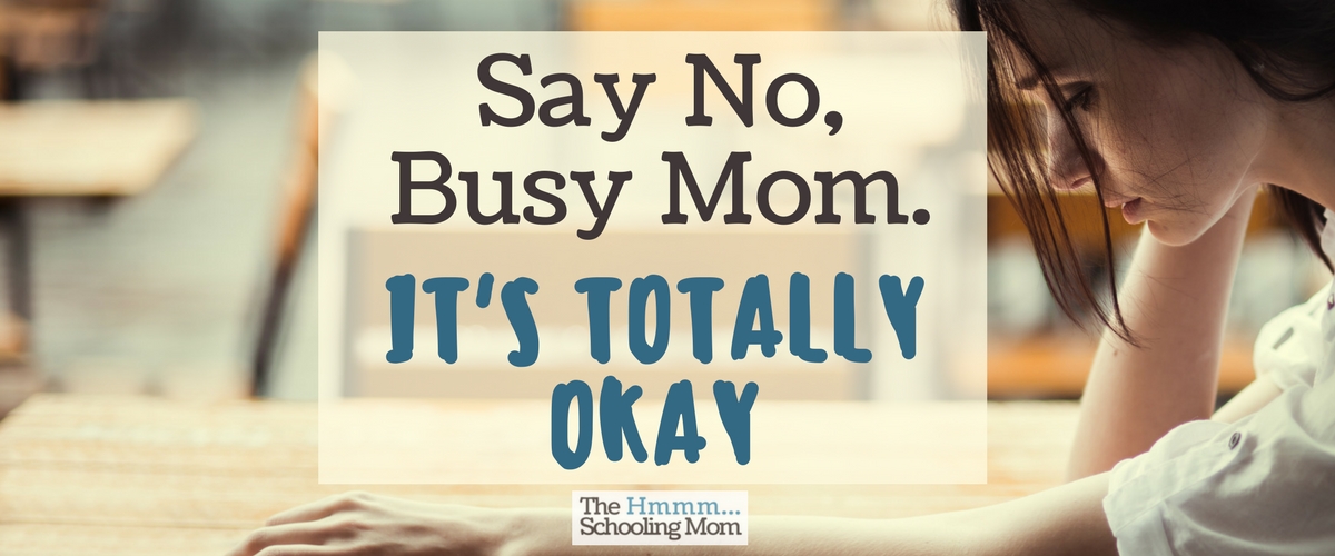 Say No, Busy Mom. It’s Totally Okay.
