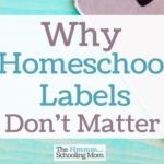Why Homeschool Labels Don’t Matter