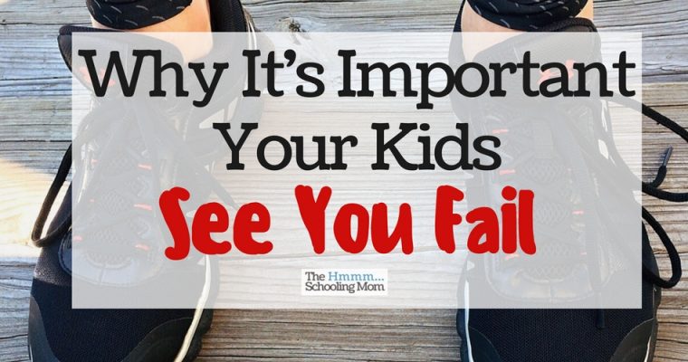Why it’s Important Your Kids See You Fail