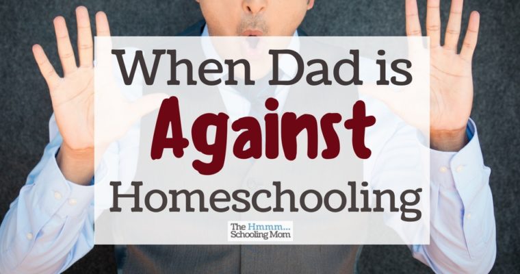 When Dad is Against Homeschooling