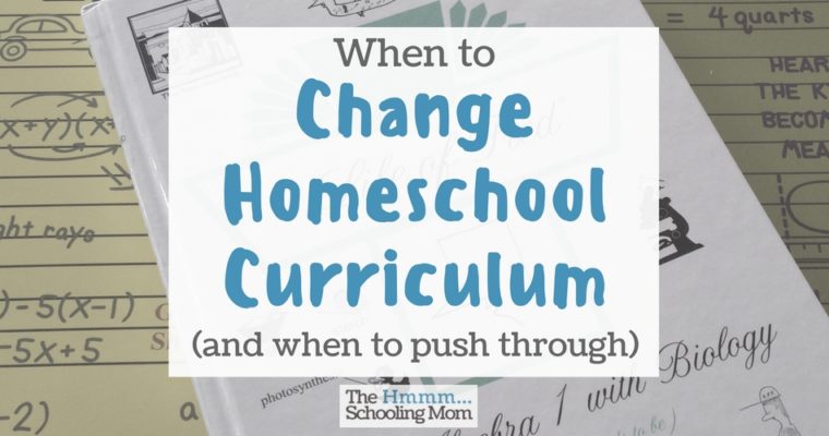 When to Change Homeschool Curriculum, and When to Push Through