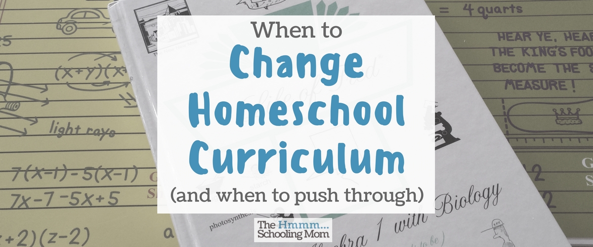 When to Change Homeschool Curriculum, and When to Push Through