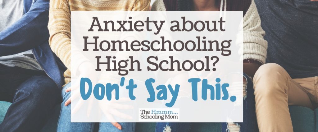 It's common to have anxiety about homeschooling high school. But let's make sure we're not nervous about the high school years for the wrong reason.