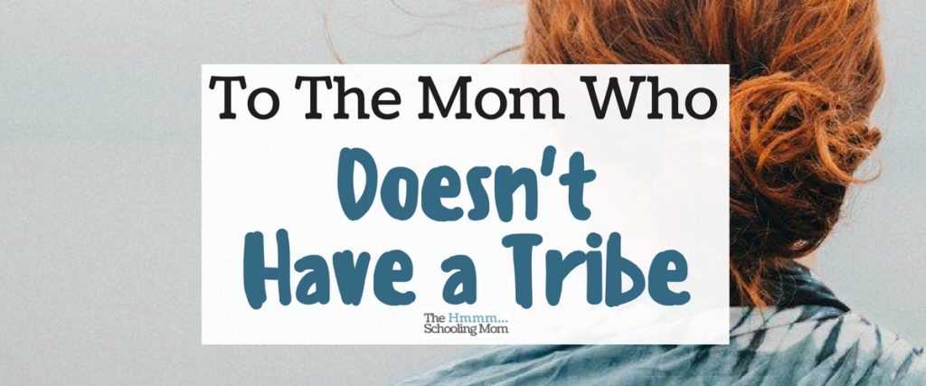 Feeling alone? Don't have a mom tribe to support you? Perhaps you're looking for the wrong thing when building your tribe of mom friends...