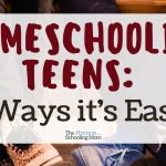 Homeschooling Teens: 5 Ways It’s Easier