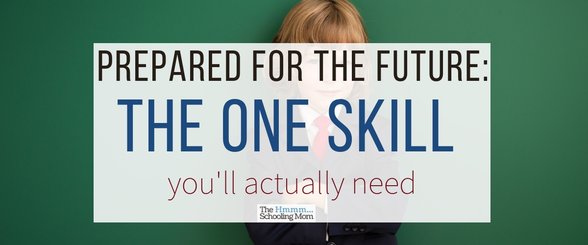 Prepared for the future: the one skill you’ll actually need