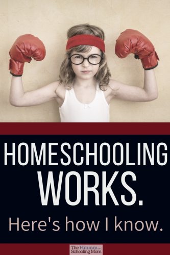 Wondering how I know that homeschooling works? Here's our experience—along with a little bit of playing devil's advocate—which *could* help you feel more relaxed about your decision to homeschool.